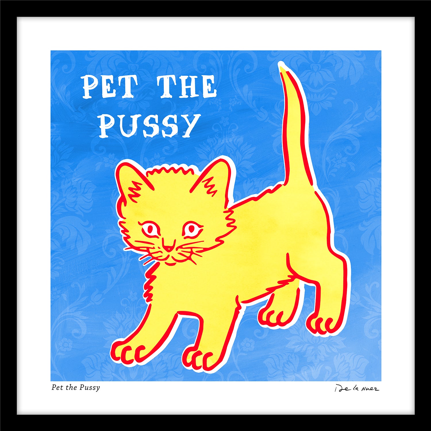 Pet the Pussy Print | Nelson De La Nuez The King of Pop Art ® PopLand  Studios